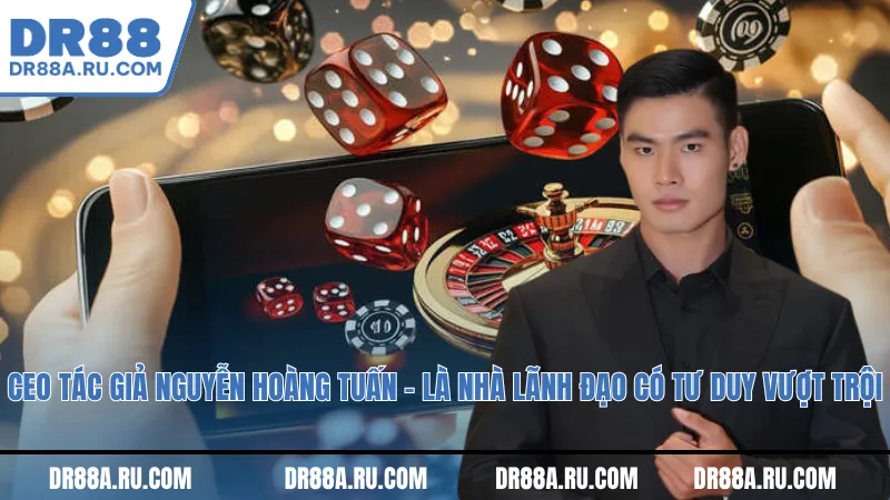 CEO tác giả Nguyễn Hoàng Tuấn – là nhà lãnh đạo có tư duy vượt trội