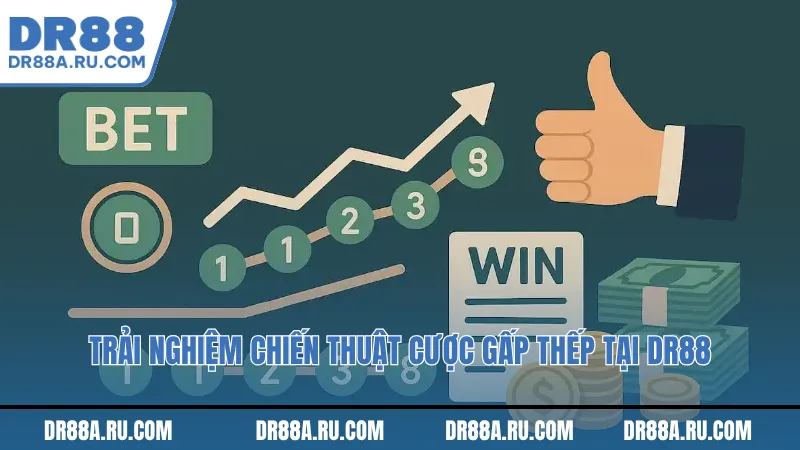 Trải nghiệm chiến thuật cược gấp thếp tại Dr88