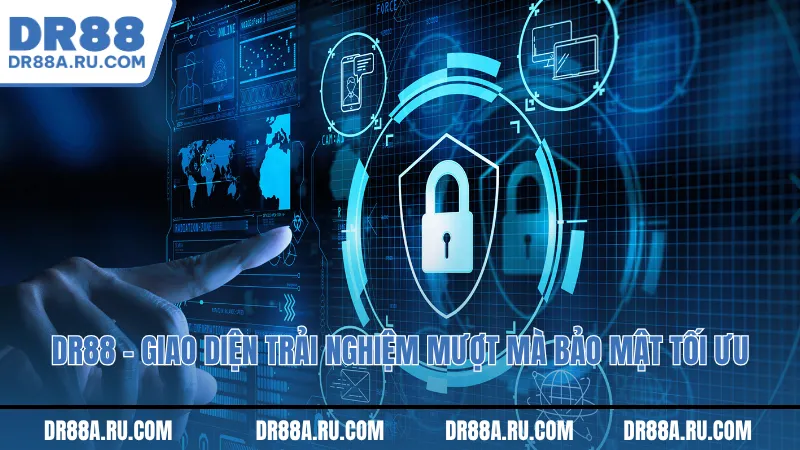 Dr88 - giao diên trải nghiệm mượt mà Bảo mật tối ưu