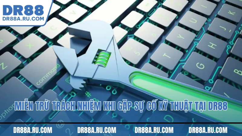 Miễn trừ trách nhiệm khi gặp sự cố kỹ thuật tại Dr88