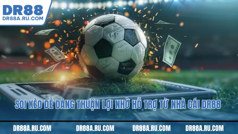 Soi kèo dễ dàng thuận lợi nhờ hỗ trợ từ nhà cái Dr88 