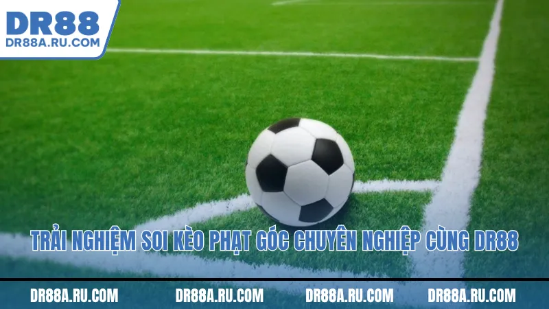 Trải nghiệm Soi kèo phạt góc chuyên nghiệp cùng Dr88