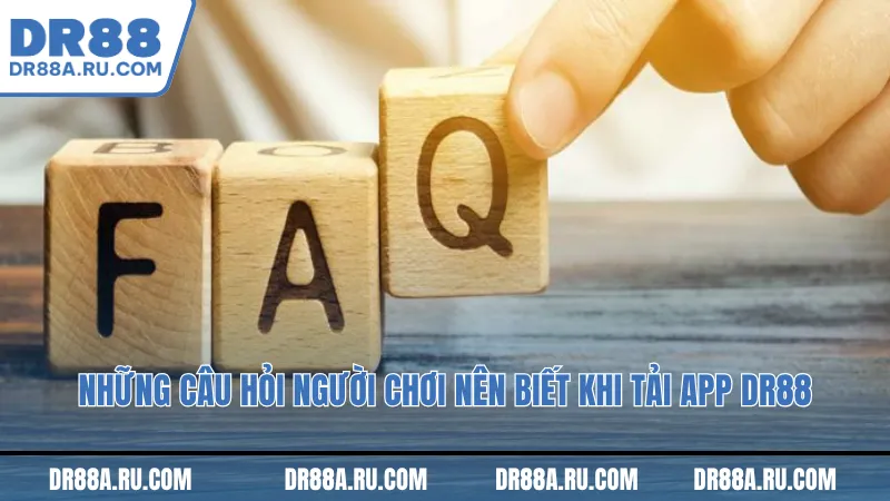 Những câu hỏi người chơi nên biết khi tải app Dr88